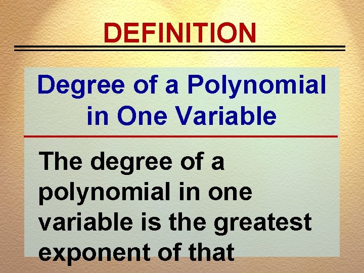 DEFINITION Degree of a Polynomial in One Variable The degree of a polynomial in