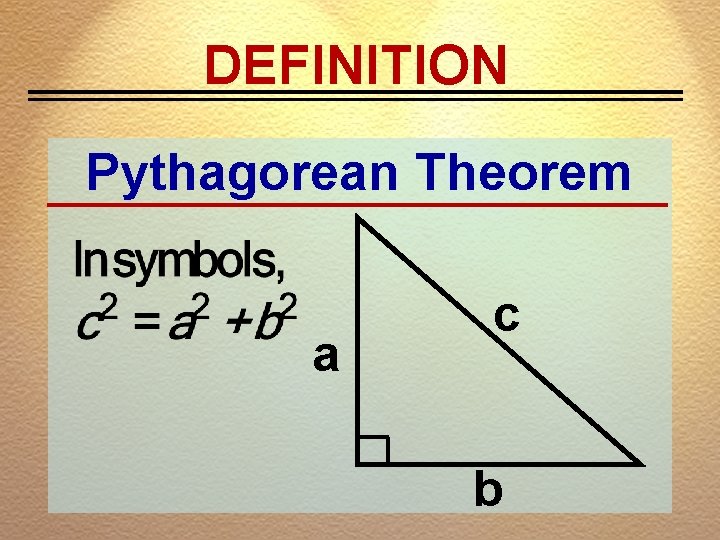 DEFINITION Pythagorean Theorem a c b 