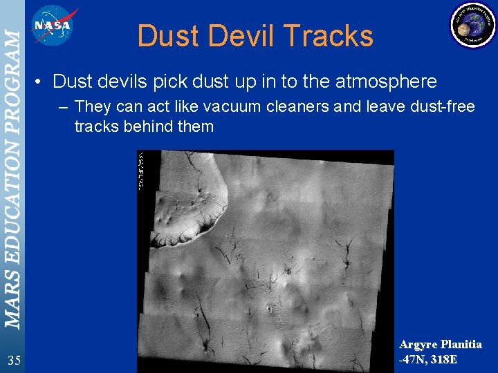 Dust Devil Tracks • Dust devils pick dust up in to the atmosphere –