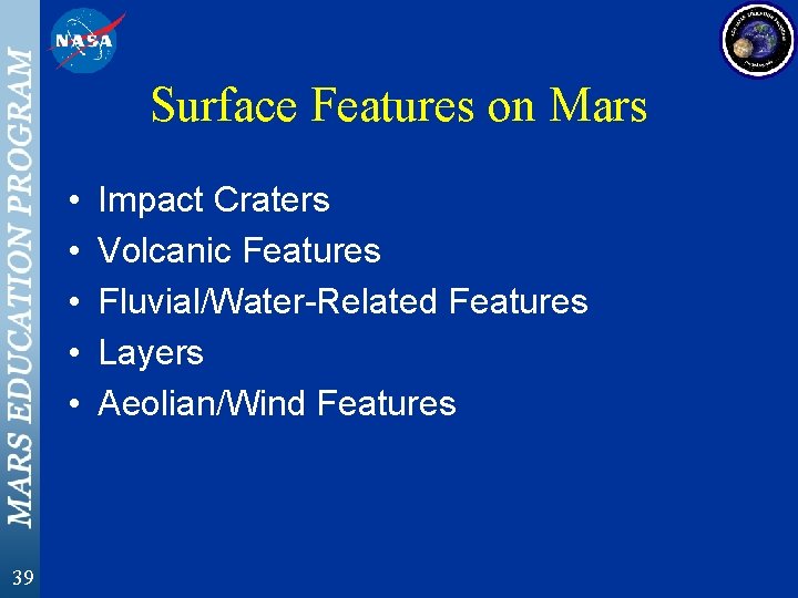 Surface Features on Mars • • • 39 Impact Craters Volcanic Features Fluvial/Water-Related Features