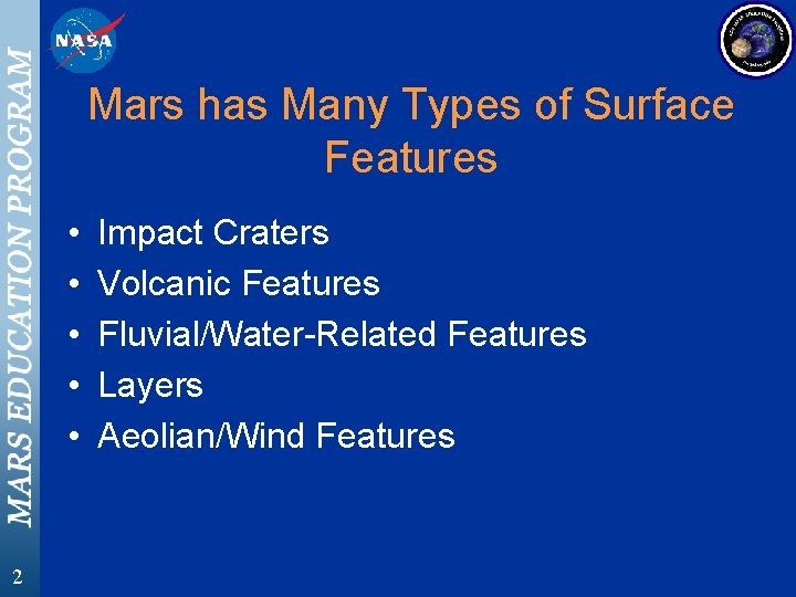 Mars has Many Types of Surface Features • • • 2 Impact Craters Volcanic