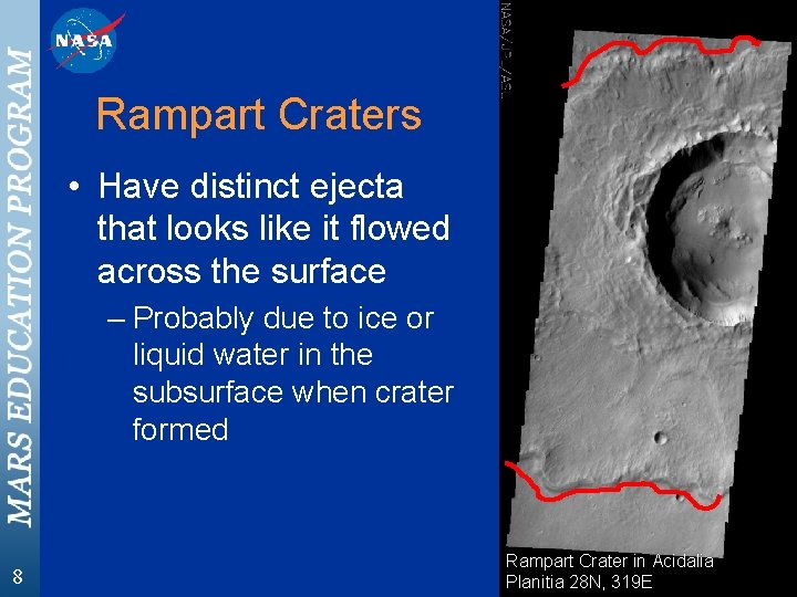 Rampart Craters • Have distinct ejecta that looks like it flowed across the surface