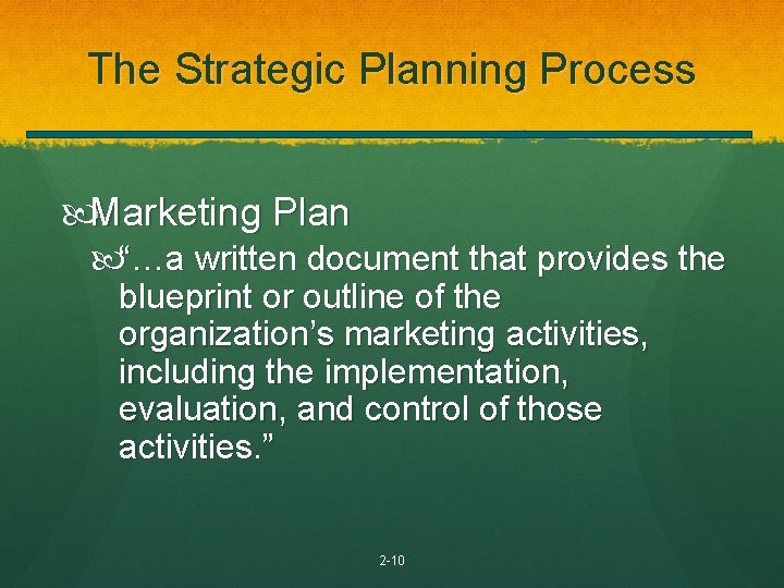 The Strategic Planning Process Marketing Plan “…a written document that provides the blueprint or