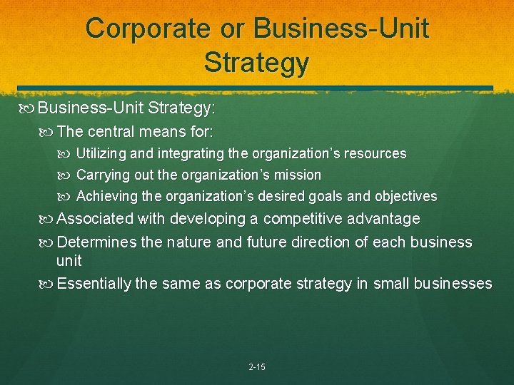 Corporate or Business-Unit Strategy: The central means for: Utilizing and integrating the organization’s resources