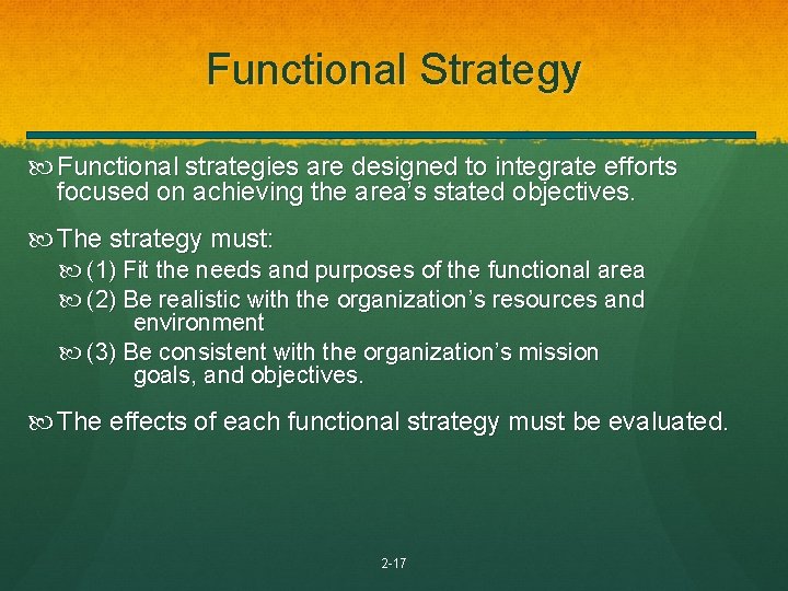 Functional Strategy Functional strategies are designed to integrate efforts focused on achieving the area’s