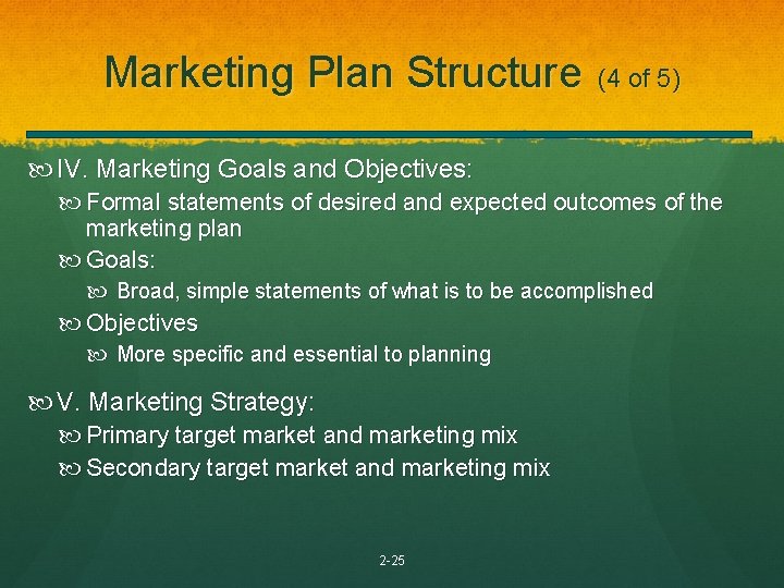 Marketing Plan Structure (4 of 5) IV. Marketing Goals and Objectives: Formal statements of