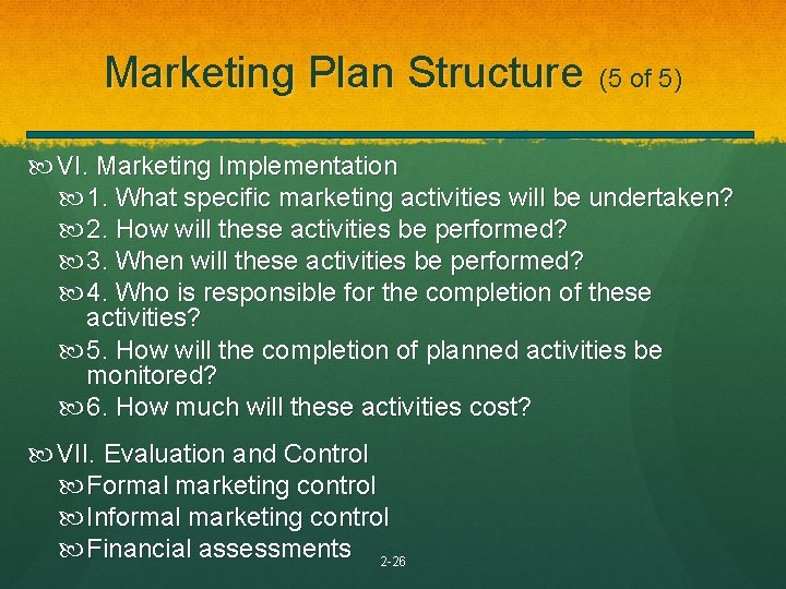 Marketing Plan Structure (5 of 5) VI. Marketing Implementation 1. What specific marketing activities