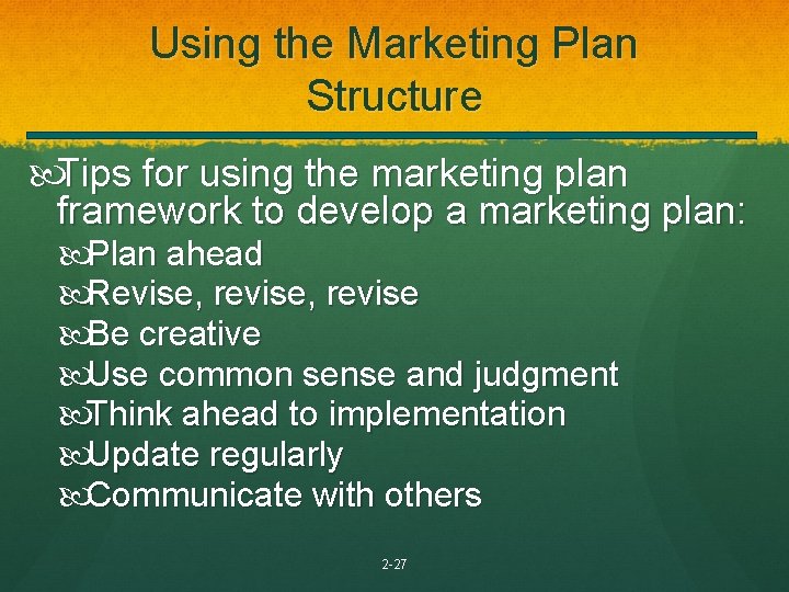 Using the Marketing Plan Structure Tips for using the marketing plan framework to develop