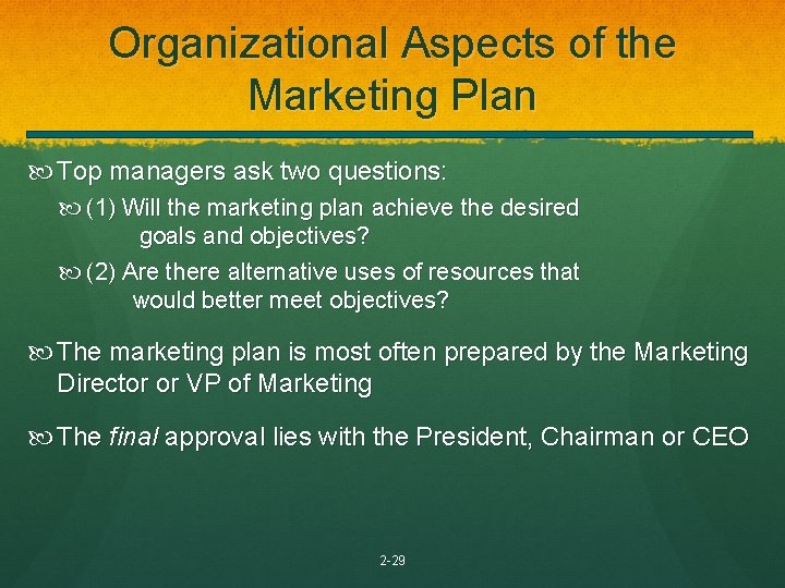 Organizational Aspects of the Marketing Plan Top managers ask two questions: (1) Will the