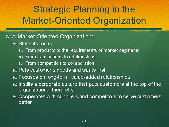 Strategic Planning in the Market-Oriented Organization A Market-Oriented Organization: Shifts its focus: From products