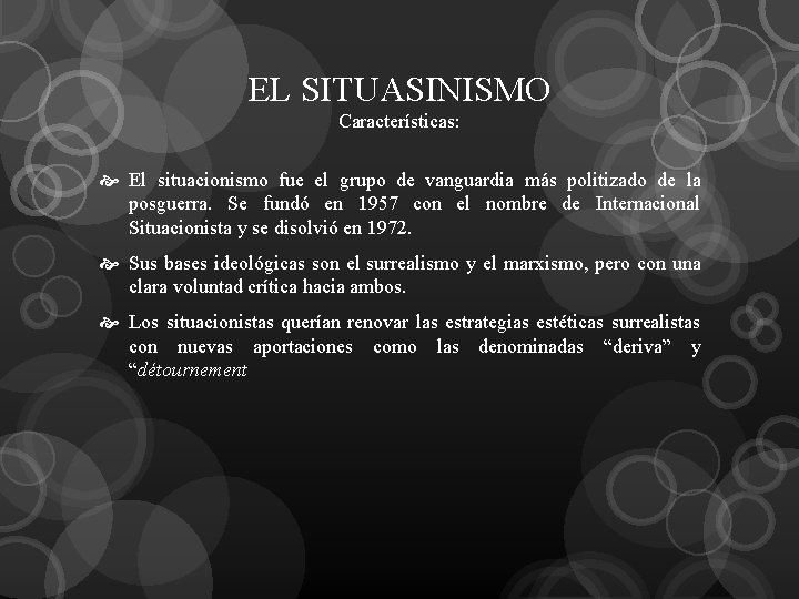 EL SITUASINISMO Características: El situacionismo fue el grupo de vanguardia más politizado de la