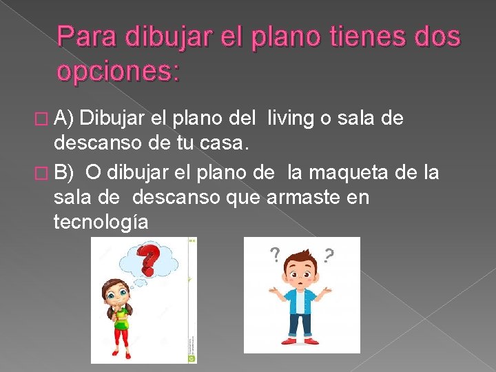 Para dibujar el plano tienes dos opciones: � A) Dibujar el plano del living Para dibujar el plano tienes dos opciones: � A) Dibujar el plano del living
