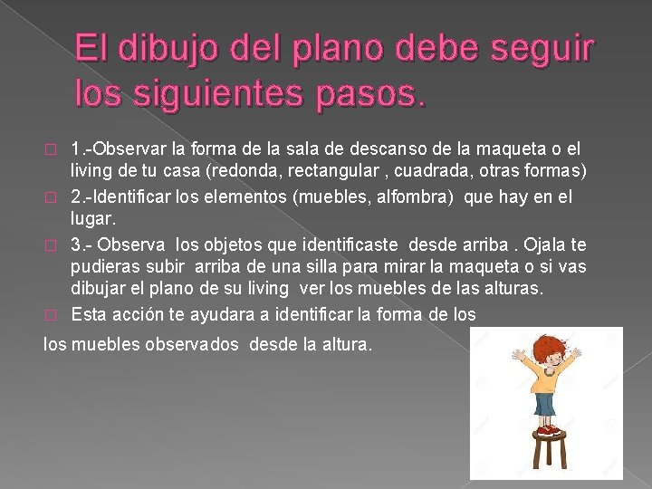 El dibujo del plano debe seguir los siguientes pasos. 1. -Observar la forma de El dibujo del plano debe seguir los siguientes pasos. 1. -Observar la forma de