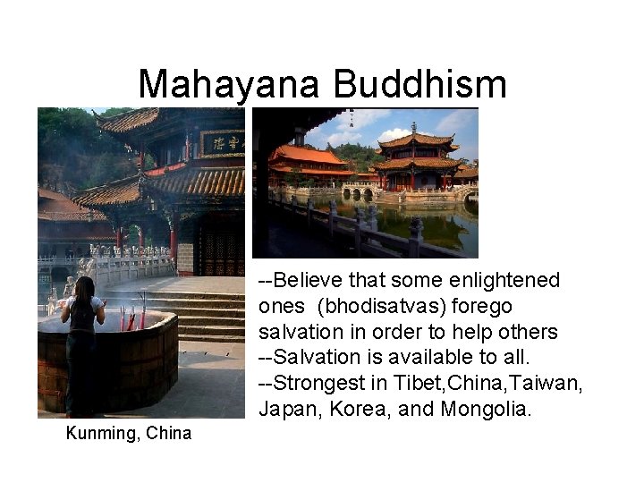 Mahayana Buddhism --Believe that some enlightened ones (bhodisatvas) forego salvation in order to help