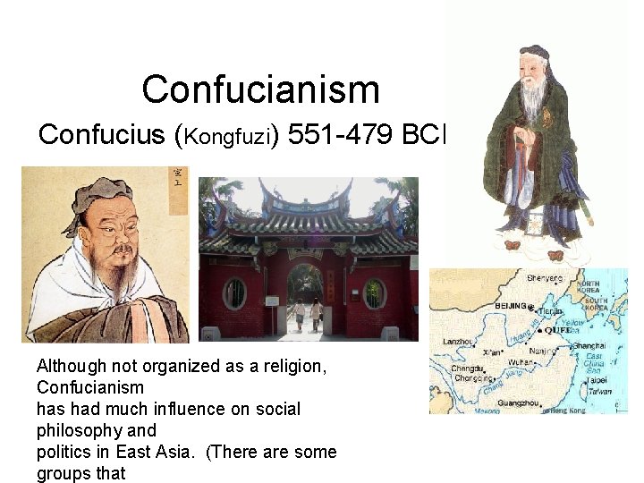 Confucianism Confucius (Kongfuzi) 551 -479 BCE Although not organized as a religion, Confucianism has