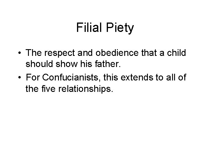 Filial Piety • The respect and obedience that a child should show his father.