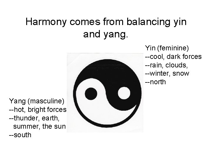 Harmony comes from balancing yin and yang. Yin (feminine) --cool, dark forces --rain, clouds,