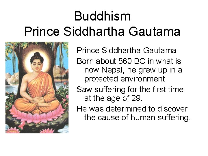 Buddhism Prince Siddhartha Gautama Born about 560 BC in what is now Nepal, he