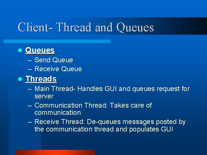 Client- Thread and Queues l Queues – Send Queue – Receive Queue l Threads