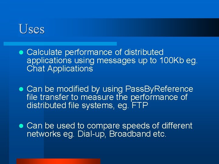 Uses l Calculate performance of distributed applications using messages up to 100 Kb eg.