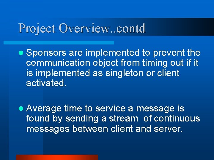 Project Overview. . contd l Sponsors are implemented to prevent the communication object from