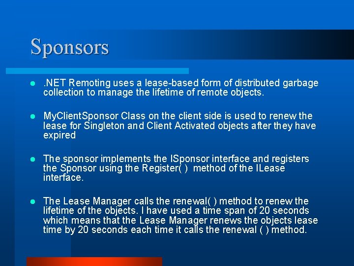 Sponsors l . NET Remoting uses a lease-based form of distributed garbage collection to