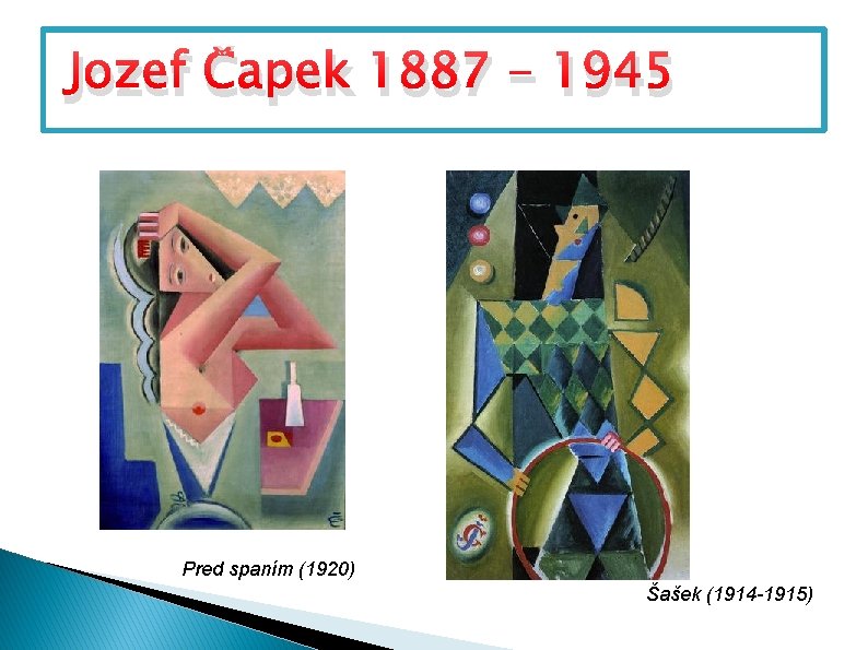 Jozef Čapek 1887 - 1945 Pred spaním (1920) Šašek (1914 -1915) 