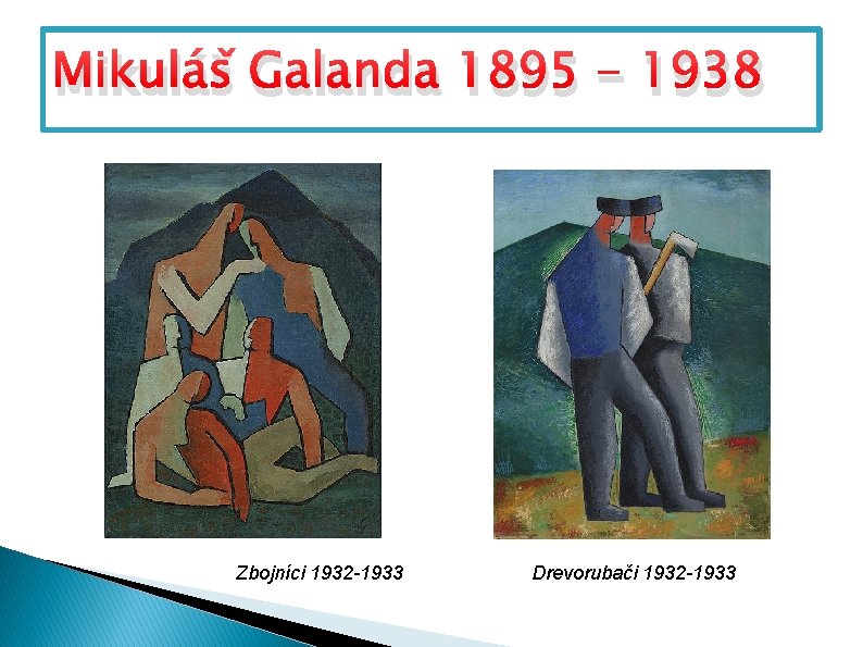 Mikuláš Galanda 1895 - 1938 Zbojníci 1932 -1933 Drevorubači 1932 -1933 