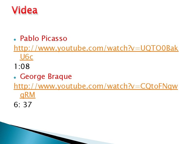 Videa Pablo Picasso http: //www. youtube. com/watch? v=UQTO 0 Bak U 6 c 1: