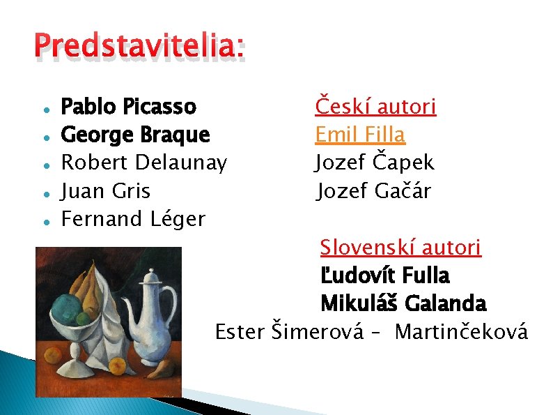Predstavitelia: Pablo Picasso George Braque Robert Delaunay Juan Gris Fernand Léger Českí autori Emil