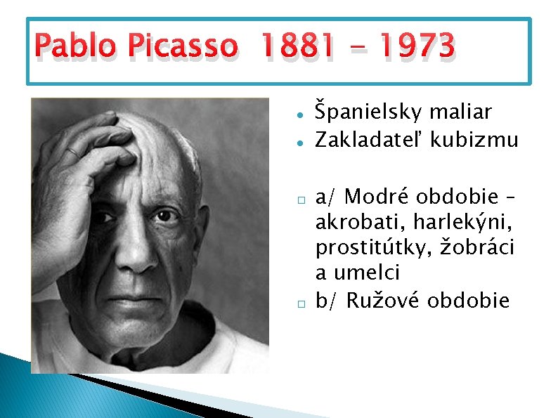 Pablo Picasso 1881 - 1973 � � Španielsky maliar Zakladateľ kubizmu a/ Modré obdobie