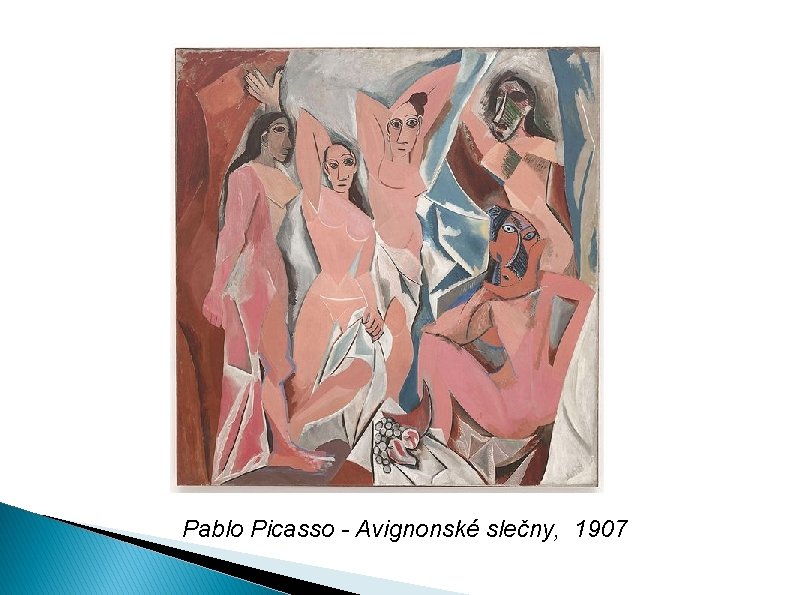 Pablo Picasso - Avignonské slečny, 1907 