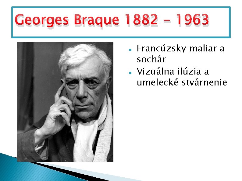 Georges Braque 1882 - 1963 Francúzsky maliar a sochár Vizuálna ilúzia a umelecké stvárnenie