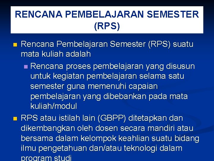 RENCANA PEMBELAJARAN SEMESTER (RPS) n n Rencana Pembelajaran Semester (RPS) suatu mata kuliah adalah