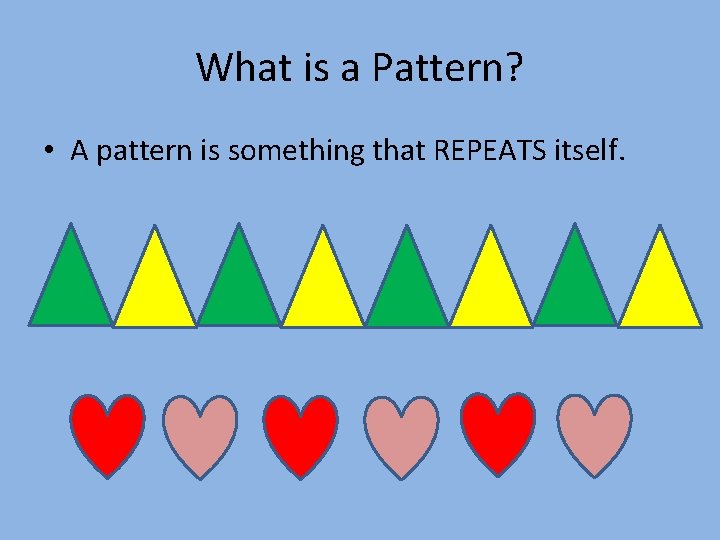 What is a Pattern? • A pattern is something that REPEATS itself. 