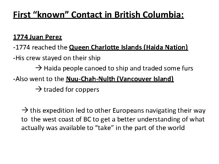 First “known” Contact in British Columbia: 1774 Juan Perez -1774 reached the Queen Charlotte