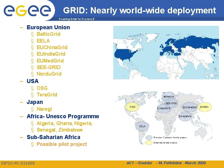 GRID: Nearly world-wide deployment Enabling Grids for E-scienc. E – European Union § §