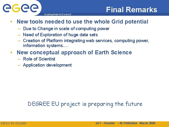 Enabling Grids for E-scienc. E Final Remarks • New tools needed to use the