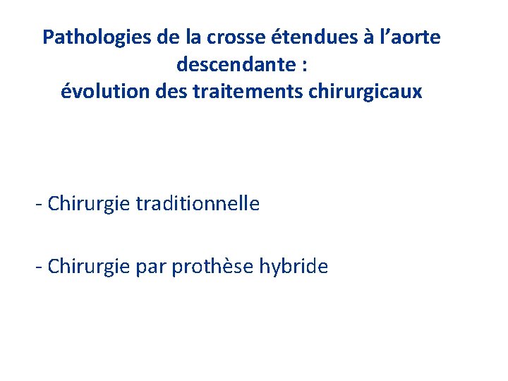 Pathologies de la crosse étendues à l’aorte descendante : évolution des traitements chirurgicaux -