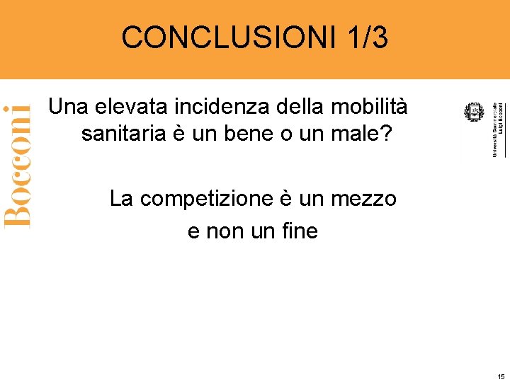 CONCLUSIONI 1/3 Una elevata incidenza della mobilità sanitaria è un bene o un male?