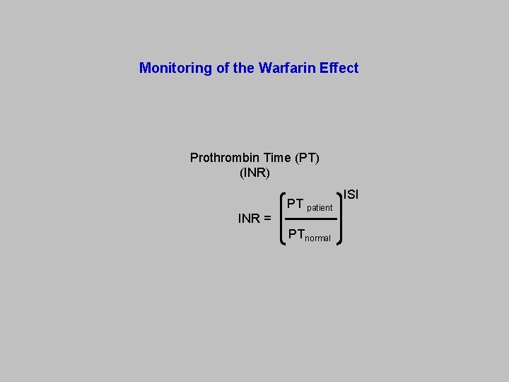 Monitoring of the Warfarin Effect Prothrombin Time (PT) (INR) PT INR = ISI patient