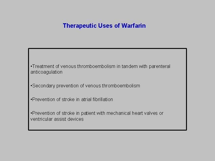 Therapeutic Uses of Warfarin • Treatment of venous thromboembolism in tandem with parenteral anticoagulation
