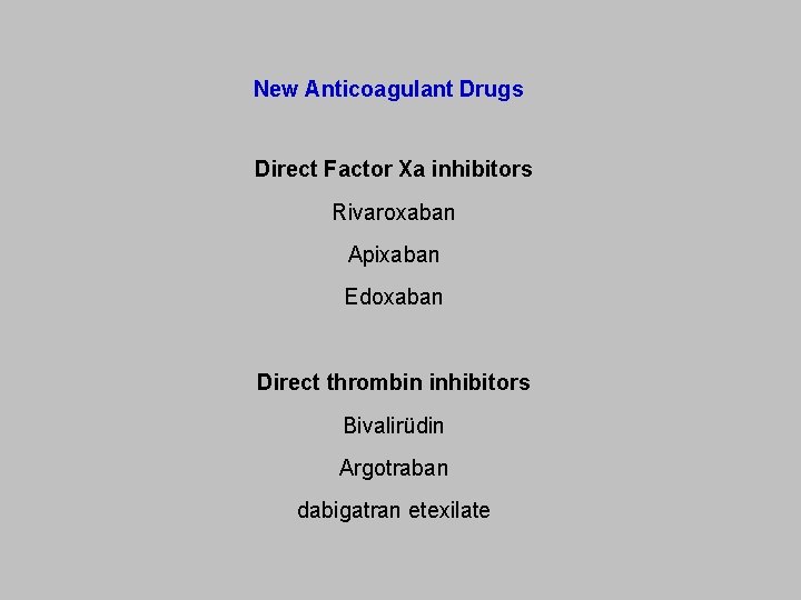 New Anticoagulant Drugs Direct Factor Xa inhibitors Rivaroxaban Apixaban Edoxaban Direct thrombin inhibitors Bivalirüdin