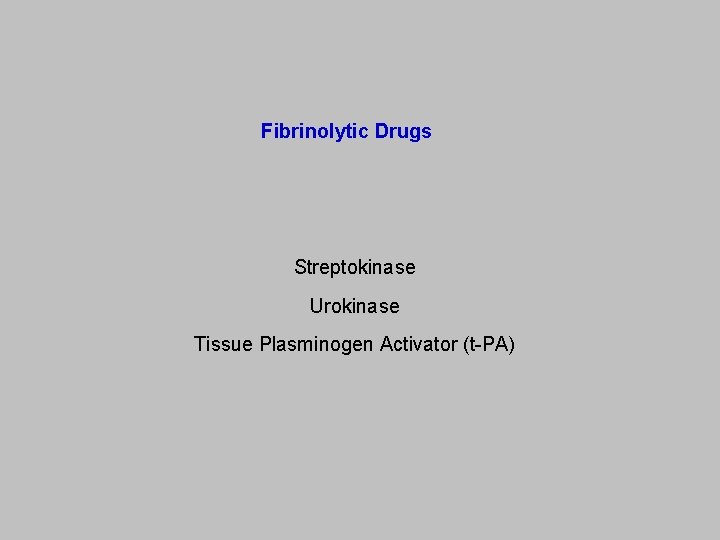 Fibrinolytic Drugs Streptokinase Urokinase Tissue Plasminogen Activator (t-PA) 