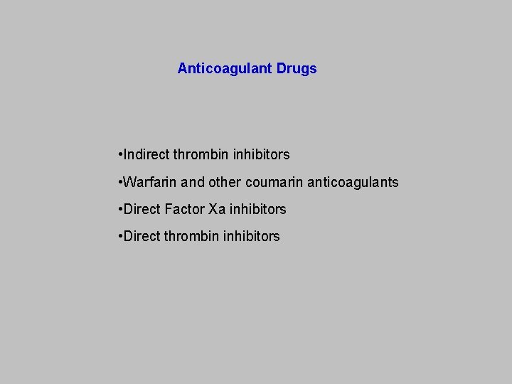 Anticoagulant Drugs • Indirect thrombin inhibitors • Warfarin and other coumarin anticoagulants • Direct