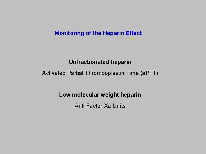 Monitoring of the Heparin Effect Unfractionated heparin Activated Partial Thromboplastin Time (a. PTT) Low