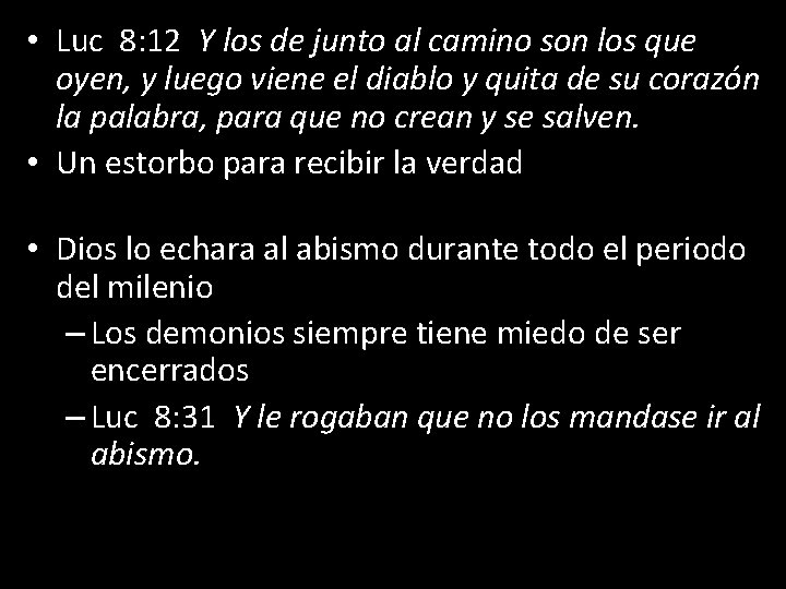  • Luc 8: 12 Y los de junto al camino son los que