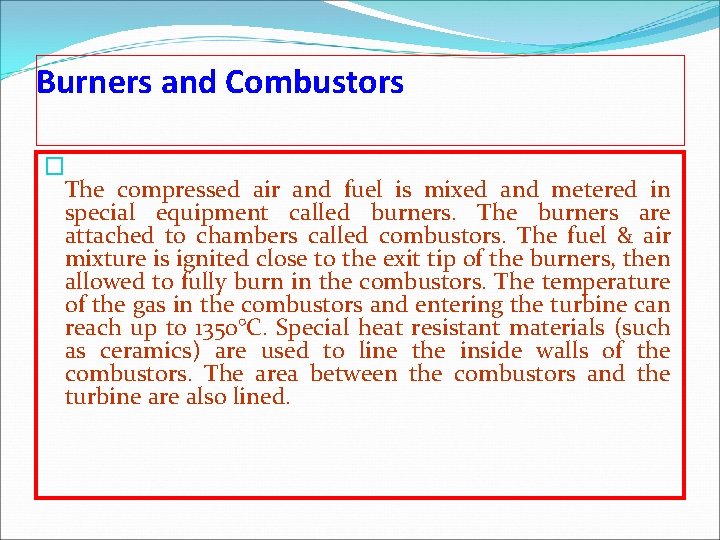 Burners and Combustors � The compressed air and fuel is mixed and metered in