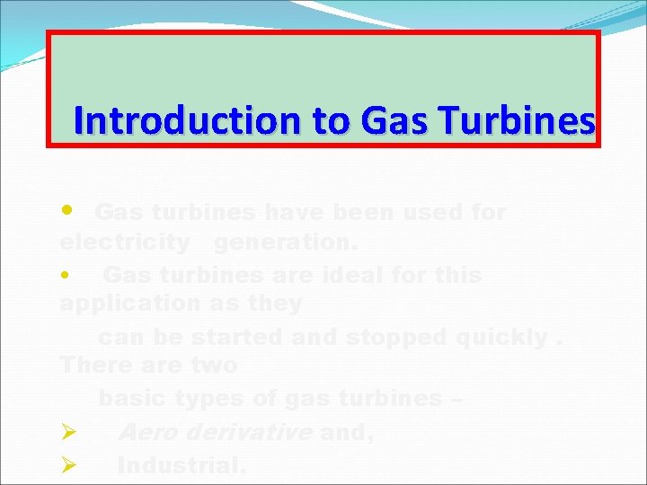 Introduction to Gas Turbines • Gas turbines have been used for electricity generation. •