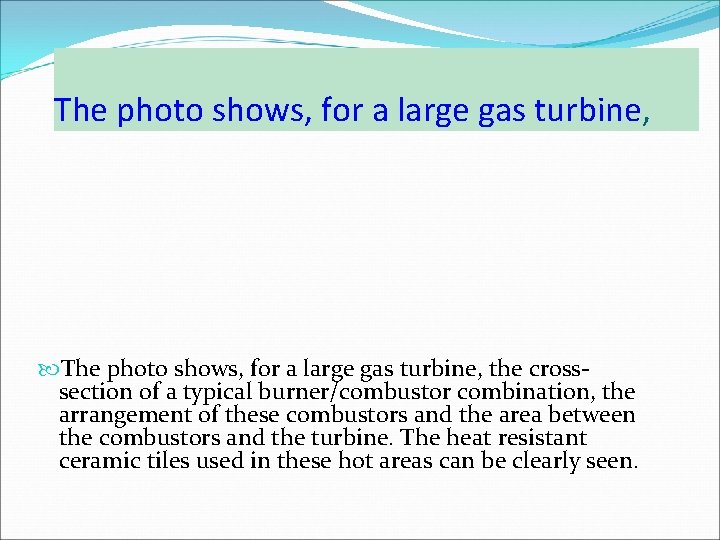 The photo shows, for a large gas turbine, the crosssection of a typical burner/combustor